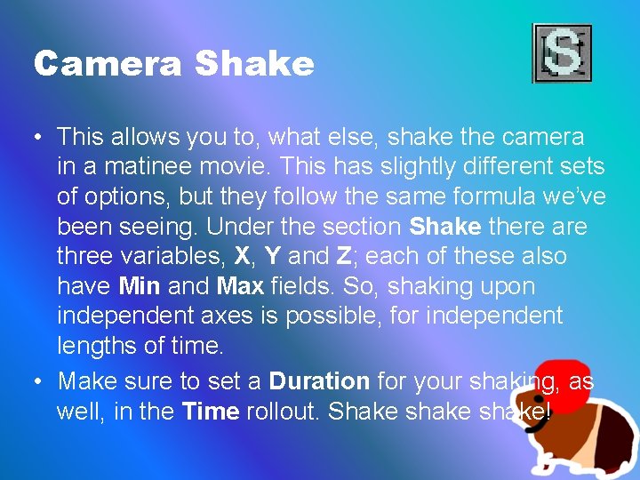 Camera Shake • This allows you to, what else, shake the camera in a