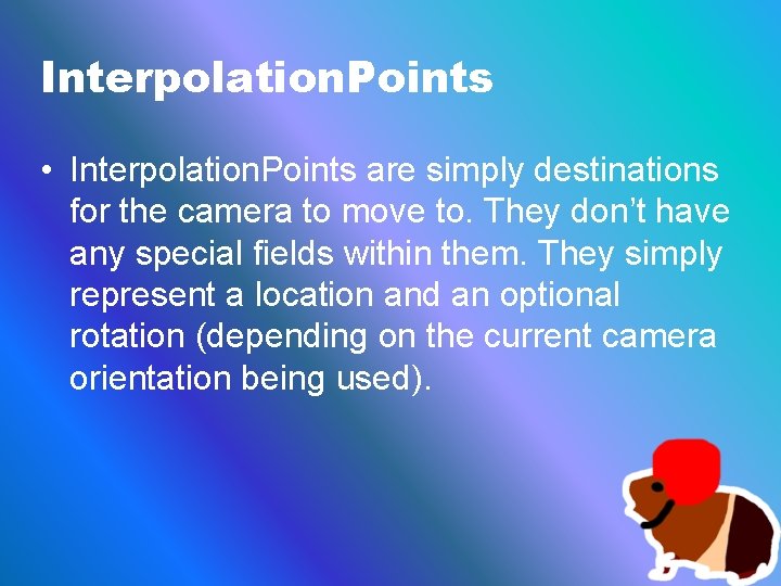 Interpolation. Points • Interpolation. Points are simply destinations for the camera to move to.