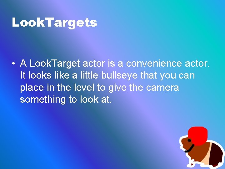 Look. Targets • A Look. Target actor is a convenience actor. It looks like