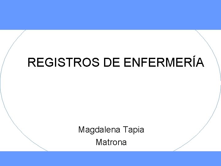 REGISTROS DE ENFERMERÍA Magdalena Tapia Matrona 