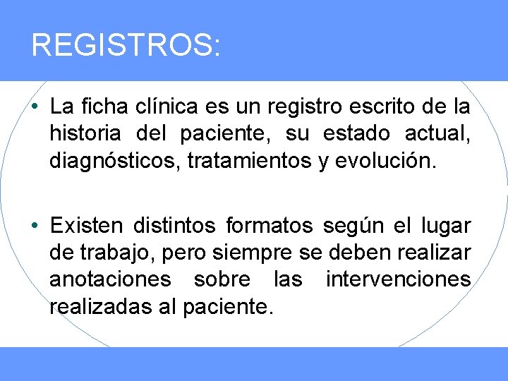 REGISTROS: • La ficha clínica es un registro escrito de la historia del paciente,