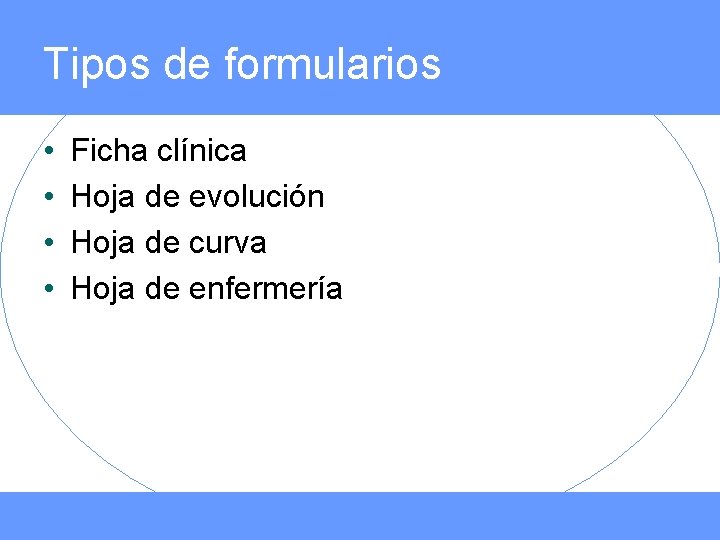 Tipos de formularios • • Ficha clínica Hoja de evolución Hoja de curva Hoja