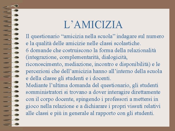 L’AMICIZIA Il questionario “amicizia nella scuola” indagare sul numero e la qualità delle amicizie L’AMICIZIA Il questionario “amicizia nella scuola” indagare sul numero e la qualità delle amicizie