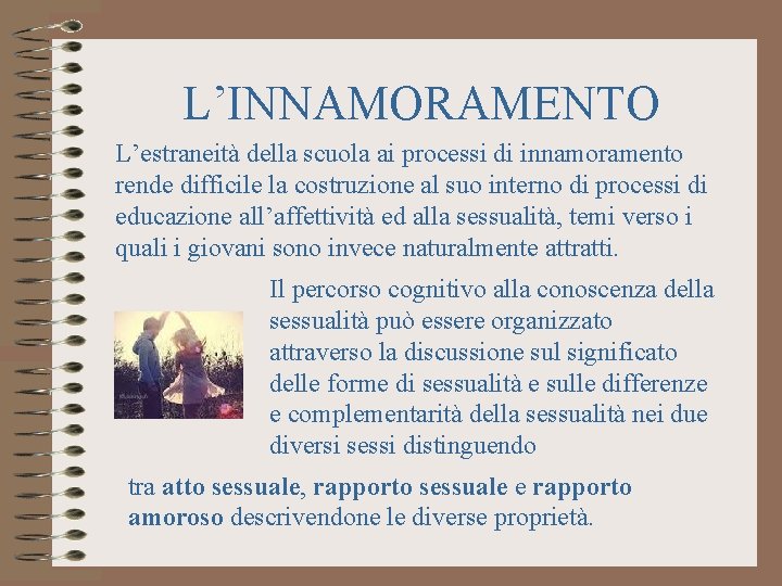L’INNAMORAMENTO L’estraneità della scuola ai processi di innamoramento rende difficile la costruzione al suo L’INNAMORAMENTO L’estraneità della scuola ai processi di innamoramento rende difficile la costruzione al suo