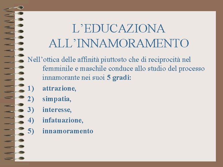 L’EDUCAZIONA ALL’INNAMORAMENTO Nell’ottica delle affinità piuttosto che di reciprocità nel femminile e maschile conduce L’EDUCAZIONA ALL’INNAMORAMENTO Nell’ottica delle affinità piuttosto che di reciprocità nel femminile e maschile conduce