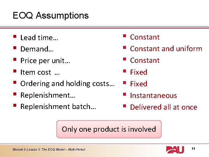 EOQ Assumptions § § § § Lead time… Demand… Price per unit… Item cost