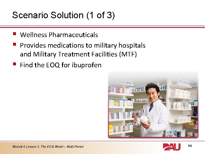 Scenario Solution (1 of 3) § § § Wellness Pharmaceuticals Provides medications to military