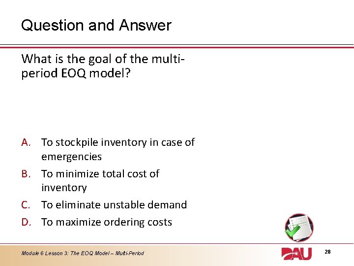 Question and Answer What is the goal of the multiperiod EOQ model? A. To