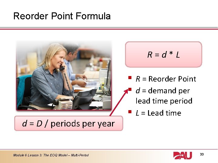 Reorder Point Formula R=d*L § § d = D / periods per year Module