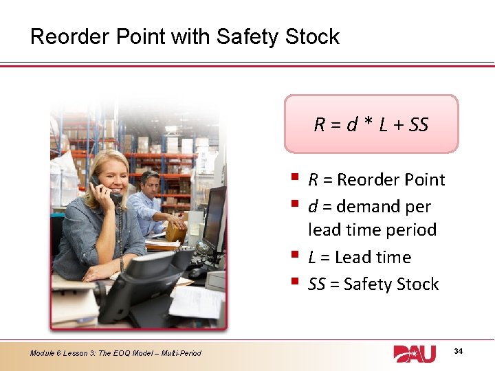 Reorder Point with Safety Stock R = d * L + SS § §