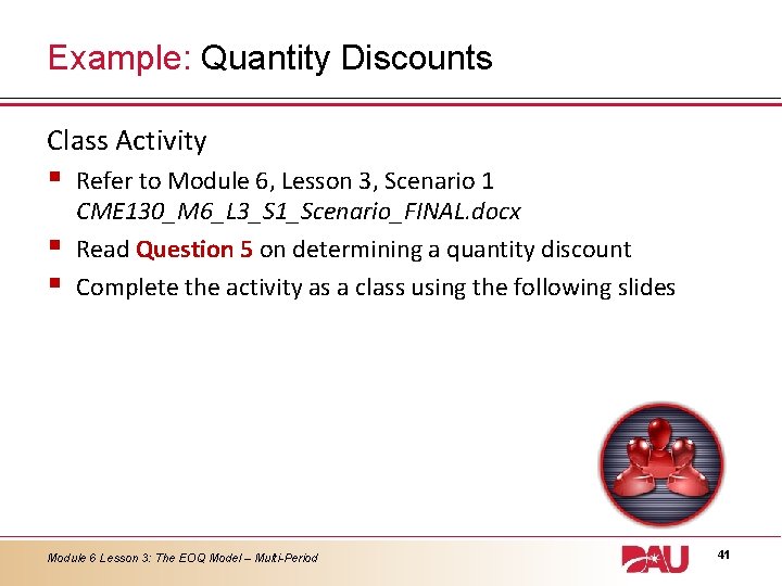 Example: Quantity Discounts Class Activity § § § Refer to Module 6, Lesson 3,