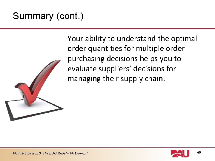 Summary (cont. ) Your ability to understand the optimal order quantities for multiple order