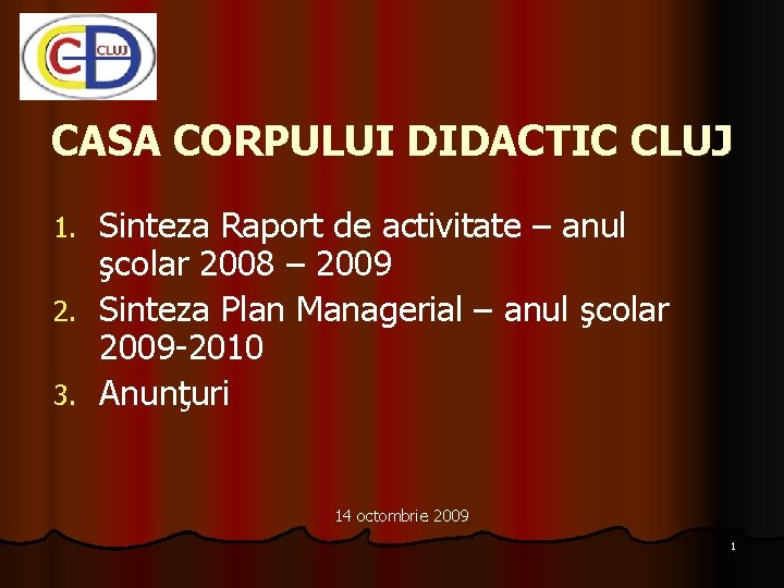 CASA CORPULUI DIDACTIC CLUJ 1. 2. 3. Sinteza Raport de activitate – anul şcolar