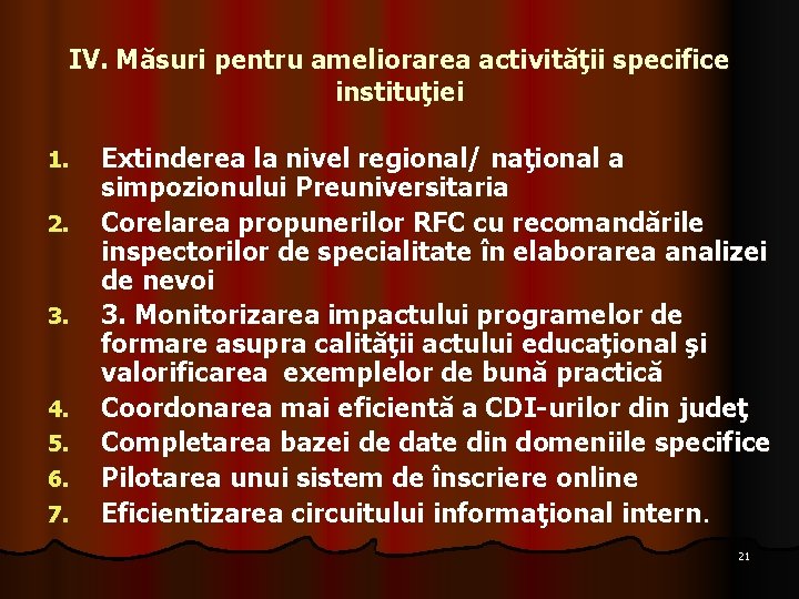 IV. Măsuri pentru ameliorarea activităţii specifice instituţiei 1. 2. 3. 4. 5. 6. 7.