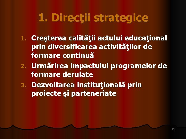 1. Direcţii strategice Creşterea calităţii actului educaţional prin diversificarea activităţilor de formare continuă 2.