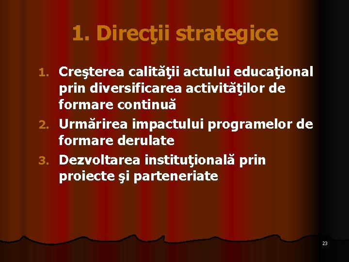 1. Direcţii strategice Creşterea calităţii actului educaţional prin diversificarea activităţilor de formare continuă 2. 1. Direcţii strategice Creşterea calităţii actului educaţional prin diversificarea activităţilor de formare continuă 2.