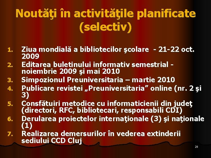 Noutăţi în activităţile planificate (selectiv) 1. 2. 3. 4. 5. 6. 7. Ziua mondială