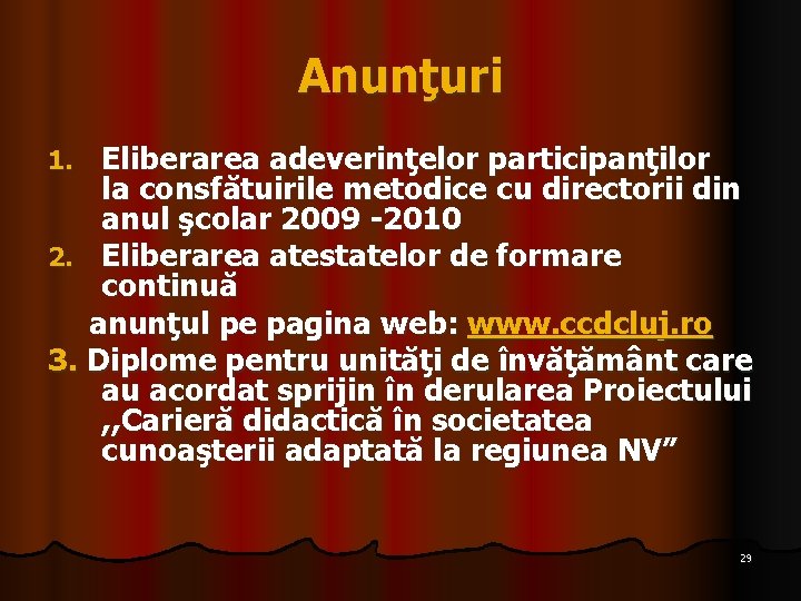 Anunţuri Eliberarea adeverinţelor participanţilor la consfătuirile metodice cu directorii din anul şcolar 2009 -2010