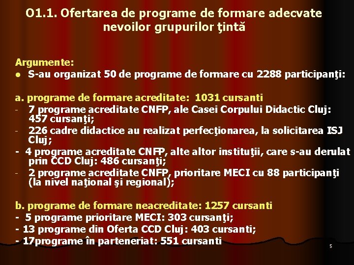 O 1. 1. Ofertarea de programe de formare adecvate nevoilor grupurilor ţintă Argumente: l