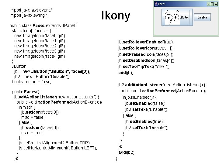 import java. awt. event. *; import javax. swing. *; Ikony public class Faces extends