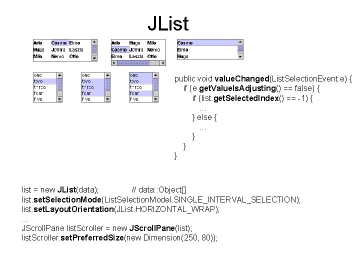 JList public void value. Changed(List. Selection. Event e) { if (e. get. Value. Is.