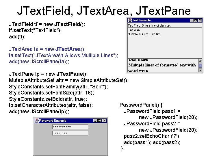 JText. Field, JText. Area, JText. Pane JText. Field tf = new JText. Field(); tf.