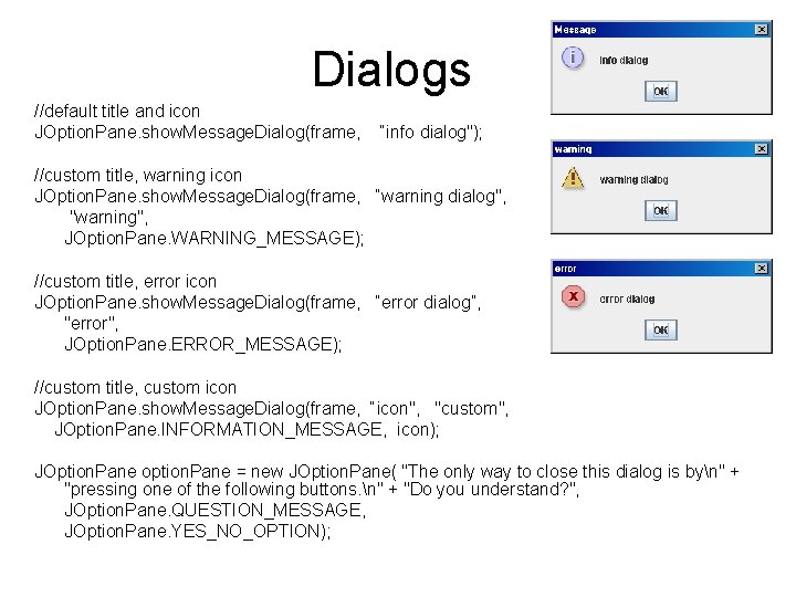 Dialogs //default title and icon JOption. Pane. show. Message. Dialog(frame, “info dialog"); //custom title,