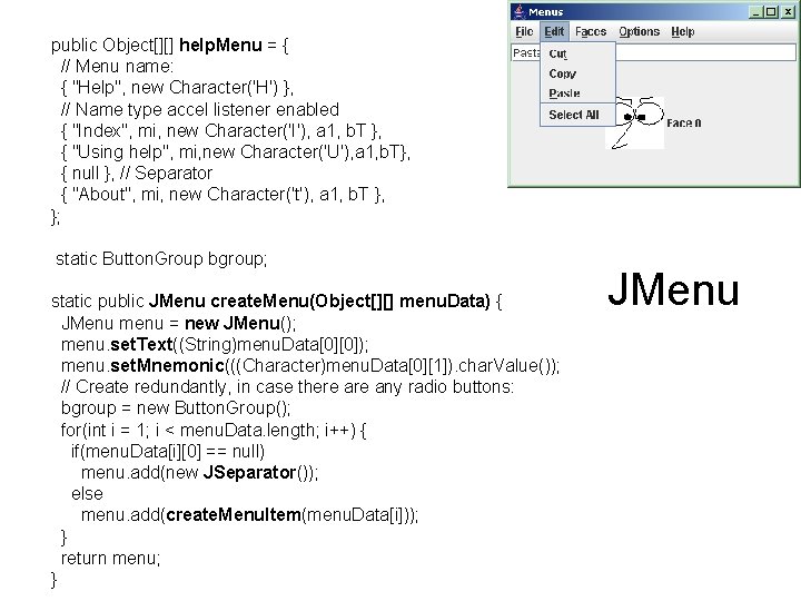 public Object[][] help. Menu = { // Menu name: { "Help", new Character('H') },