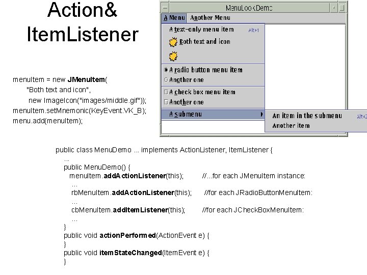 Action& Item. Listener menu. Item = new JMenu. Item( "Both text and icon", new