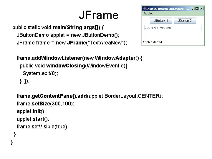 JFrame public static void main(String args[]) { JButton. Demo applet = new JButton. Demo();