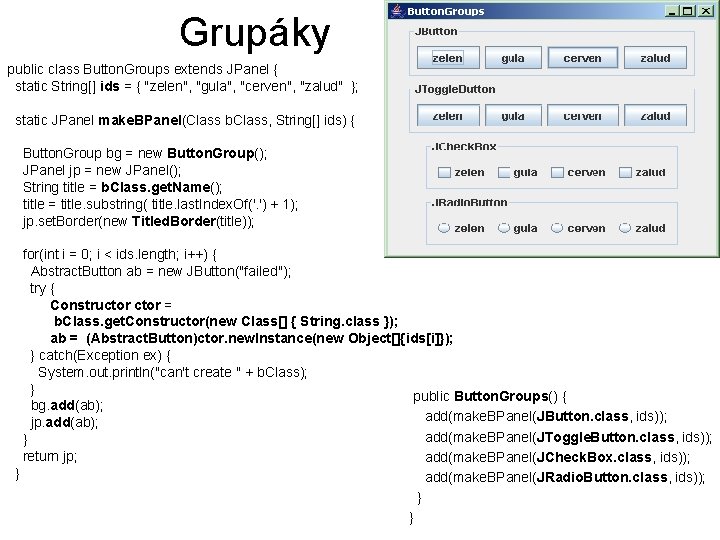 Grupáky public class Button. Groups extends JPanel { static String[] ids = { "zelen",