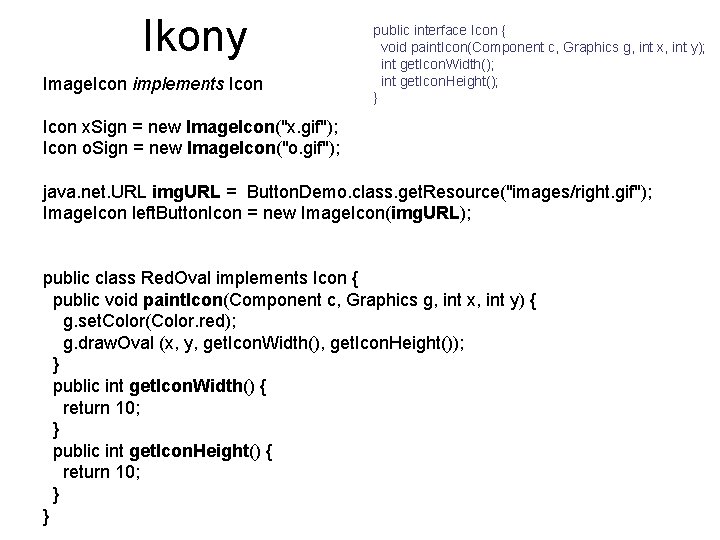 Ikony Image. Icon implements Icon public interface Icon { void paint. Icon(Component c, Graphics