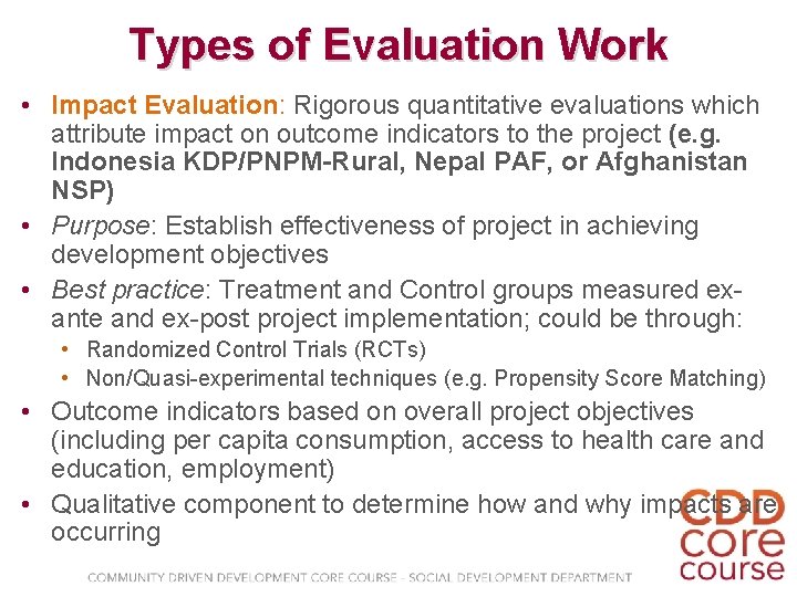 Types of Evaluation Work • Impact Evaluation: Rigorous quantitative evaluations which attribute impact on