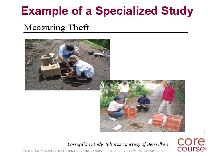 Example of a Specialized Study Corruption Study (photos courtesy of Ben Olken) 13 