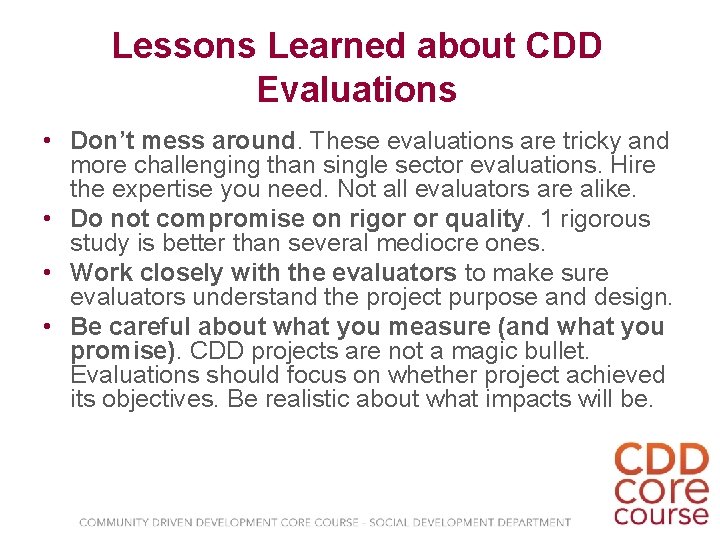 Lessons Learned about CDD Evaluations • Don’t mess around. These evaluations are tricky and
