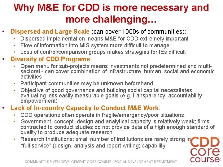 Why M&E for CDD is more necessary and more challenging… • Dispersed and Large