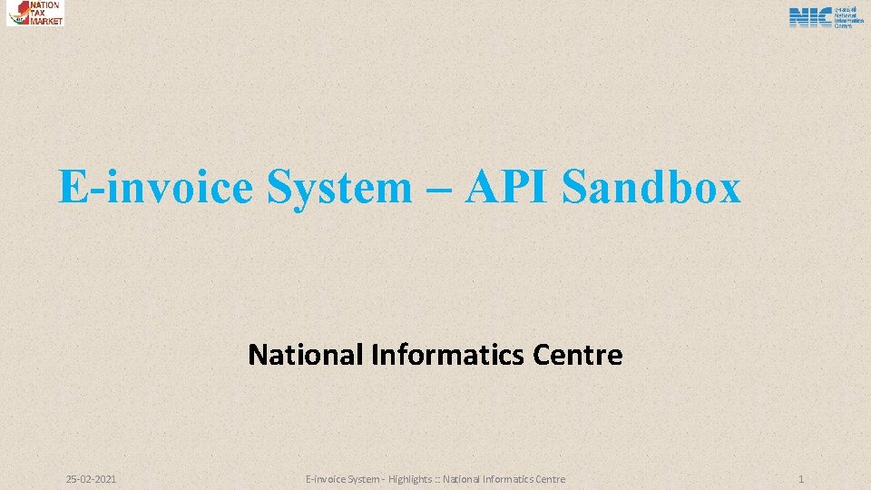 E-invoice System – API Sandbox National Informatics Centre 25 -02 -2021 E-invoice System -