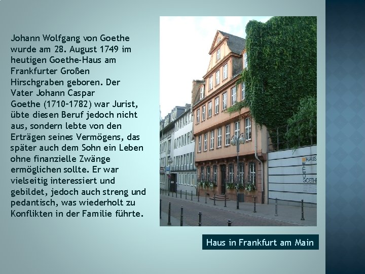 Johann Wolfgang von Goethe wurde am 28. August 1749 im heutigen Goethe-Haus am Frankfurter