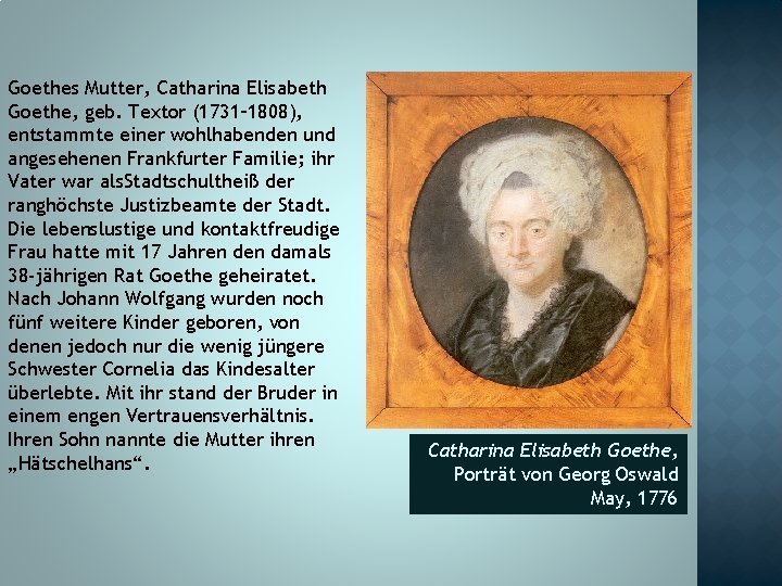 Goethes Mutter, Catharina Elisabeth Goethe, geb. Textor (1731– 1808), entstammte einer wohlhabenden und angesehenen