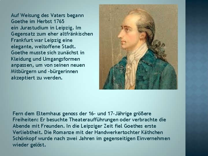 Auf Weisung des Vaters begann Goethe im Herbst 1765 ein Jurastudium in Leipzig. Im