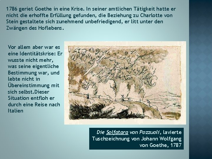 1786 geriet Goethe in eine Krise. In seiner amtlichen Tätigkeit hatte er nicht die