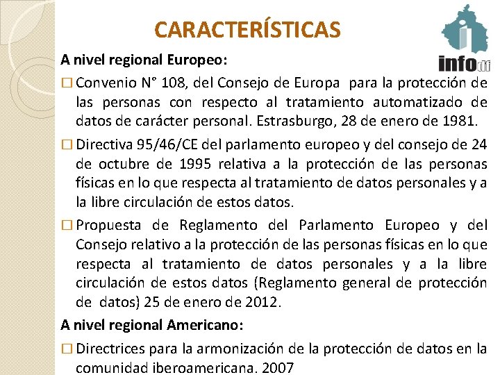 CARACTERÍSTICAS A nivel regional Europeo: � Convenio N° 108, del Consejo de Europa para