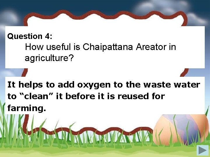 Question 4: How useful is Chaipattana Areator in agriculture? It helps to add oxygen