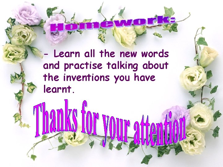 - Learn all the new words and practise talking about the inventions you have