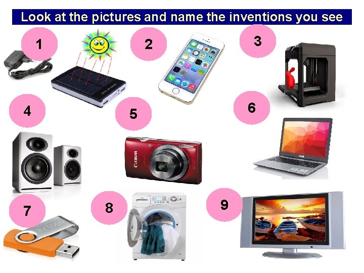 Look at the pictures and name the inventions you see 1 4 7 3