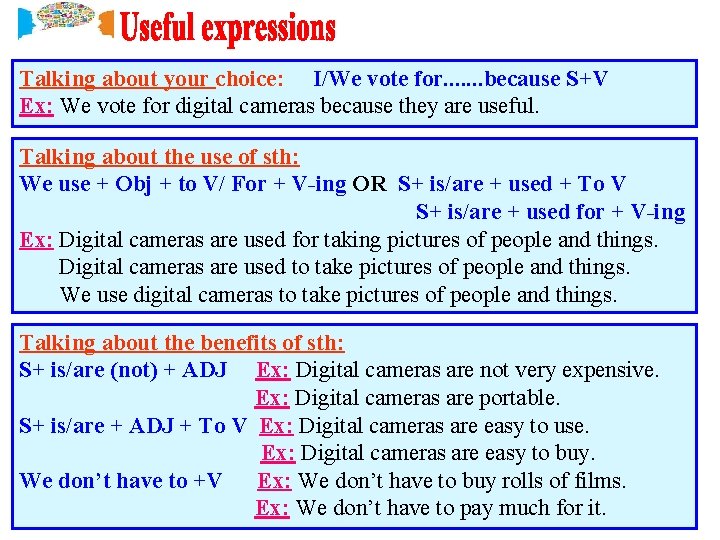 Talking about your choice: I/We vote for. . . . because S+V Ex: We