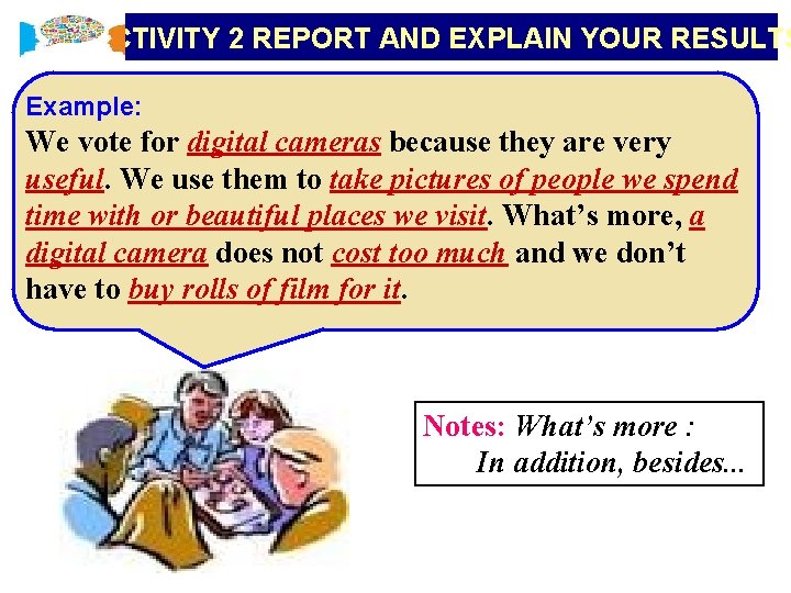 ACTIVITY 2 REPORT AND EXPLAIN YOUR RESULTS Example: We vote for digital cameras because