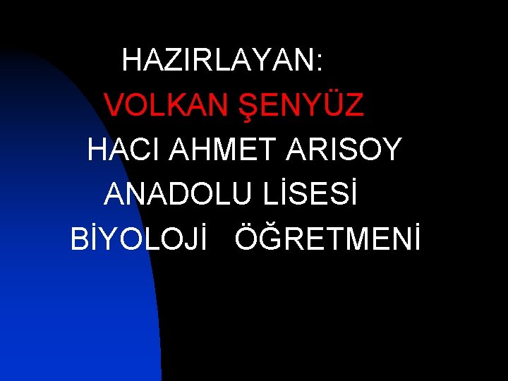 HAZIRLAYAN: VOLKAN ŞENYÜZ HACI AHMET ARISOY ANADOLU LİSESİ BİYOLOJİ ÖĞRETMENİ 