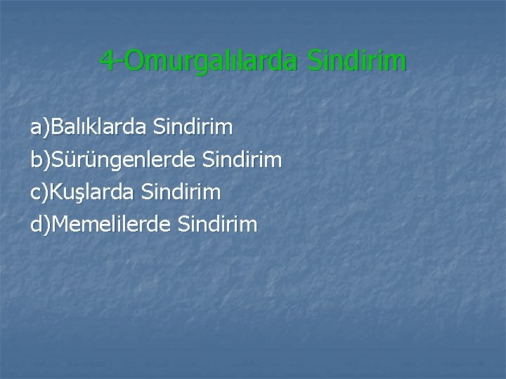 4 -Omurgalılarda Sindirim a)Balıklarda Sindirim b)Sürüngenlerde Sindirim c)Kuşlarda Sindirim d)Memelilerde Sindirim 