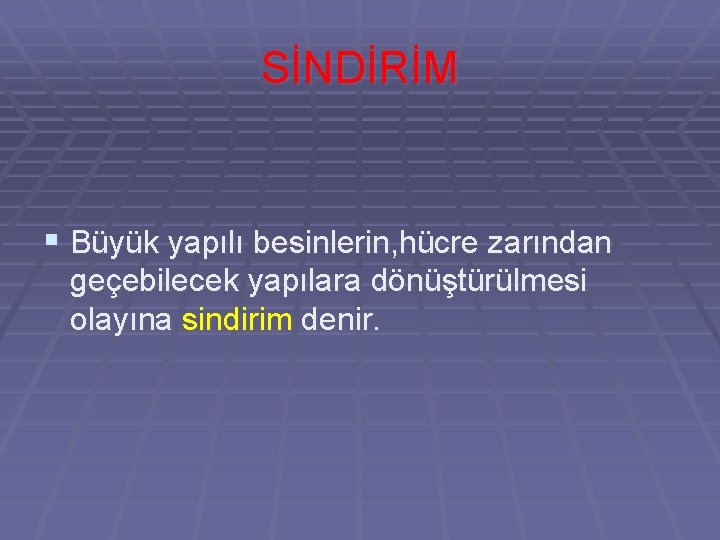 SİNDİRİM § Büyük yapılı besinlerin, hücre zarından geçebilecek yapılara dönüştürülmesi olayına sindirim denir. 